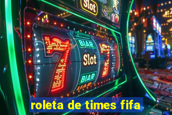 roleta de times fifa